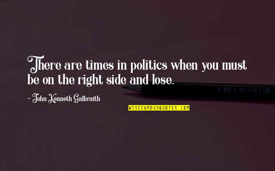 Necu Online Quotes By John Kenneth Galbraith: There are times in politics when you must Necu Online Quotes By John Kenneth Galbraith: There are times in politics when you must