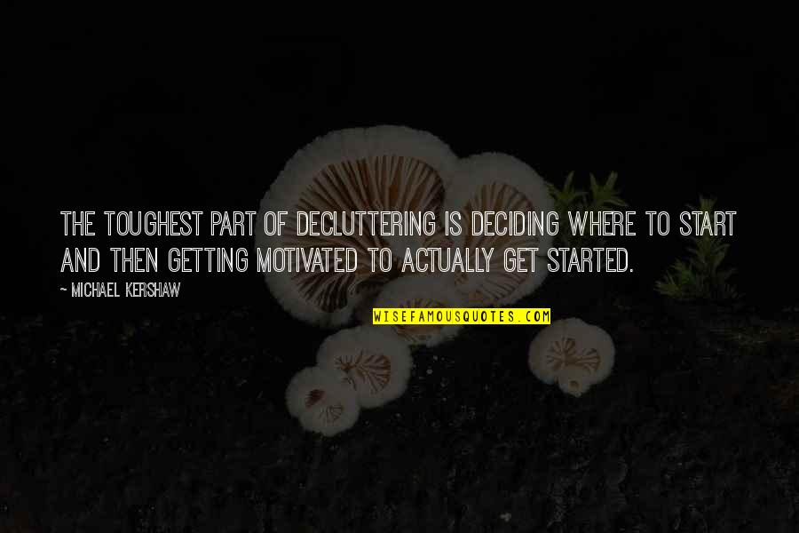 Necu Online Quotes By Michael Kershaw: The toughest part of decluttering is deciding where
