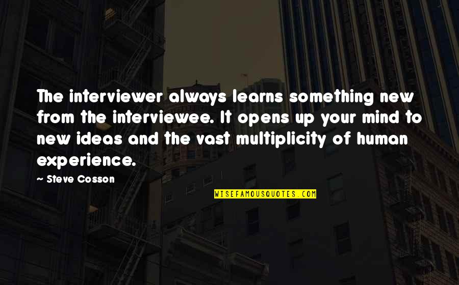 Ned Bigby Quotes By Steve Cosson: The interviewer always learns something new from the Ned Bigby Quotes By Steve Cosson: The interviewer always learns something new from the