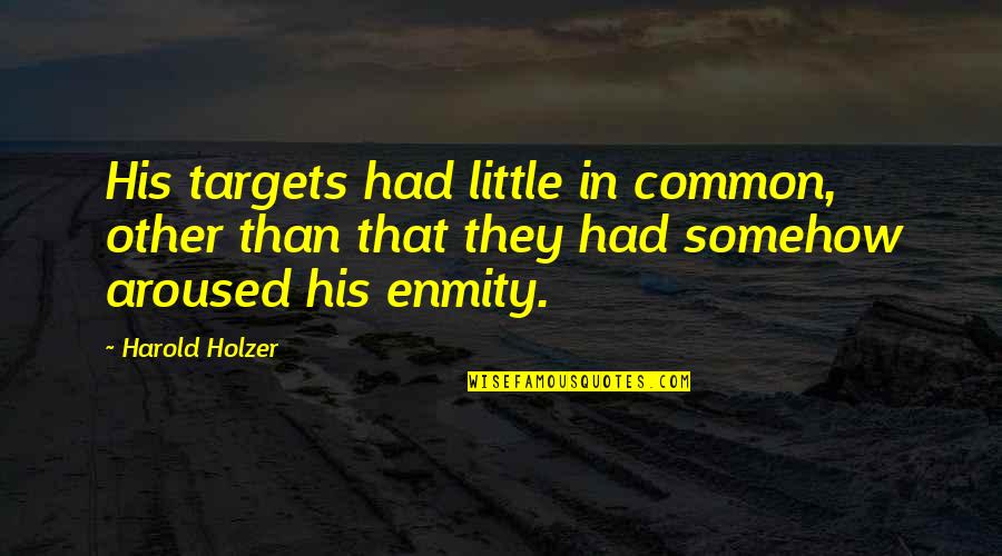 Ned Colletti Quotes By Harold Holzer: His targets had little in common, other than