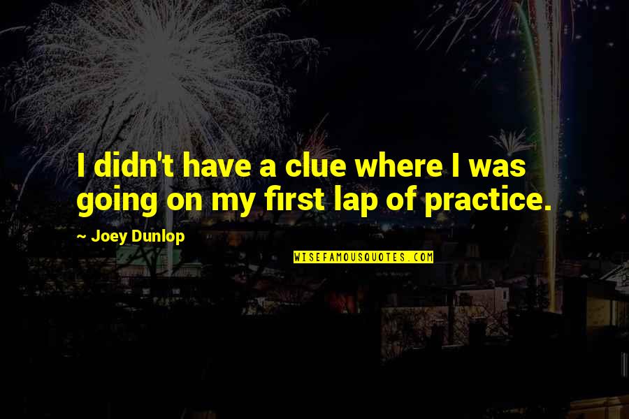 Ned Flanders Quotes By Joey Dunlop: I didn't have a clue where I was