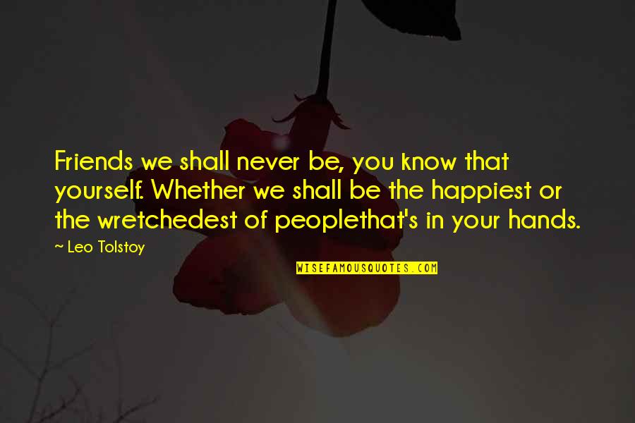 Ned Gerblansky Quotes By Leo Tolstoy: Friends we shall never be, you know that Ned Gerblansky Quotes By Leo Tolstoy: Friends we shall never be, you know that