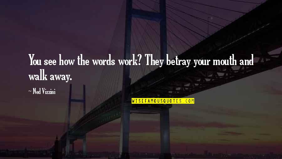 Ned Quotes By Ned Vizzini: You see how the words work? They betray