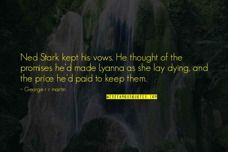 Ned Stark Quotes By George R R Martin: Ned Stark kept his vows. He thought of Ned Stark Quotes By George R R Martin: Ned Stark kept his vows. He thought of