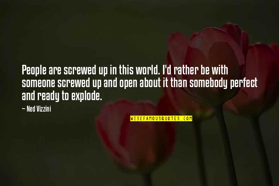 Ned Vizzini Quotes By Ned Vizzini: People are screwed up in this world. I'd