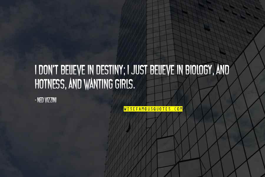 Ned Vizzini Quotes By Ned Vizzini: I don't believe in destiny; I just believe