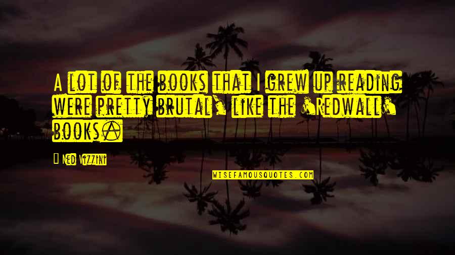 Ned Vizzini Quotes By Ned Vizzini: A lot of the books that I grew