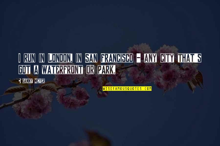 Ned Yost Quotes By Danny Meyer: I run in London, in San Francisco -