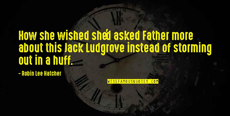 Ned Yost Quotes By Robin Lee Hatcher: How she wished she'd asked Father more about Ned Yost Quotes By Robin Lee Hatcher: How she wished she'd asked Father more about
