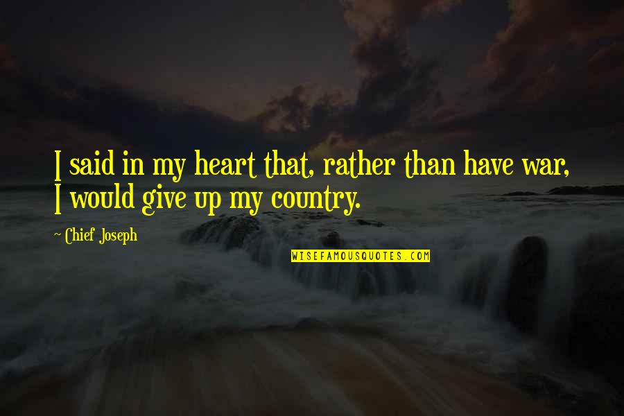 Neda Motivational Quotes By Chief Joseph: I said in my heart that, rather than