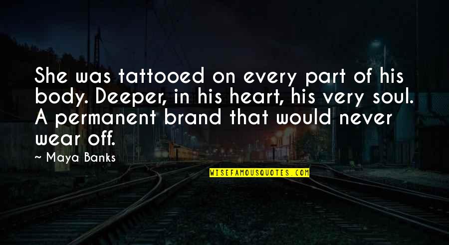 Neda Quotes By Maya Banks: She was tattooed on every part of his