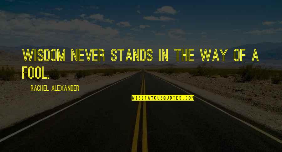 Nedall Samad Quotes By Rachel Alexander: Wisdom never stands in the way of a