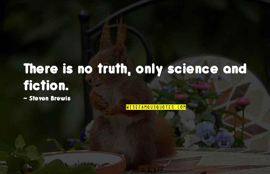 Nedall Samad Quotes By Steven Brewis: There is no truth, only science and fiction. Nedall Samad Quotes By Steven Brewis: There is no truth, only science and fiction.