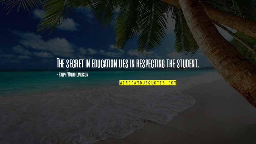 Nedar Lord Quotes By Ralph Waldo Emerson: The secret in education lies in respecting the