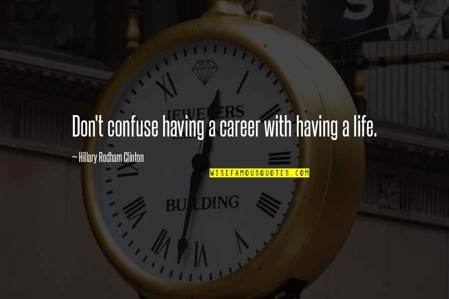 Nedarbo Quotes By Hillary Rodham Clinton: Don't confuse having a career with having a