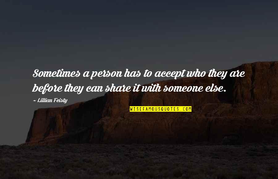 Nedarbo Quotes By Lillian Feisty: Sometimes a person has to accept who they Nedarbo Quotes By Lillian Feisty: Sometimes a person has to accept who they