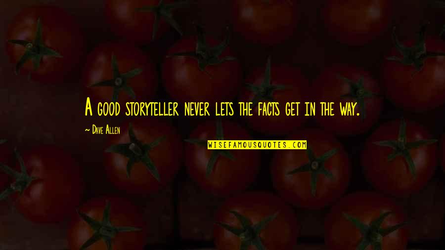 Nedarias Landing Quotes By Dave Allen: A good storyteller never lets the facts get