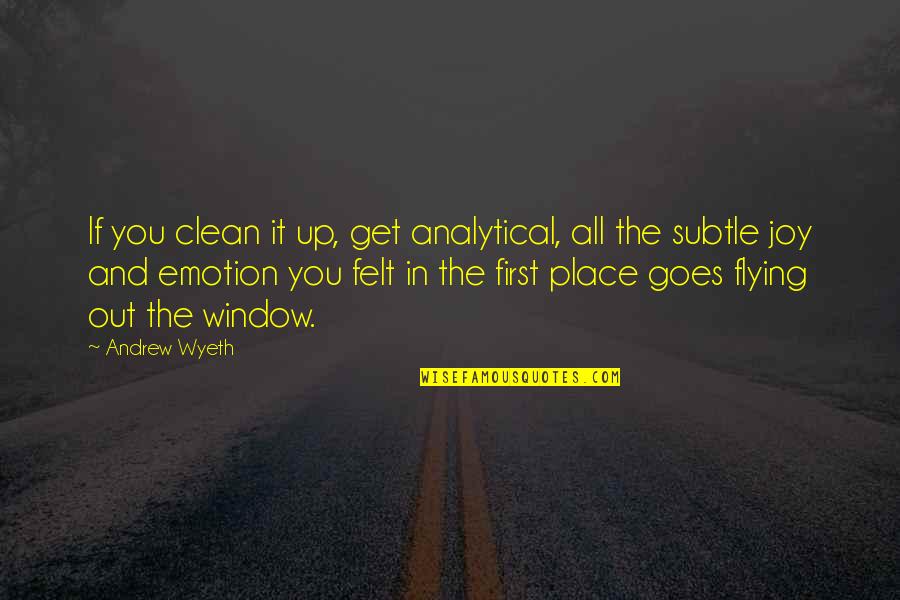 Nedbal Trading Quotes By Andrew Wyeth: If you clean it up, get analytical, all Nedbal Trading Quotes By Andrew Wyeth: If you clean it up, get analytical, all
