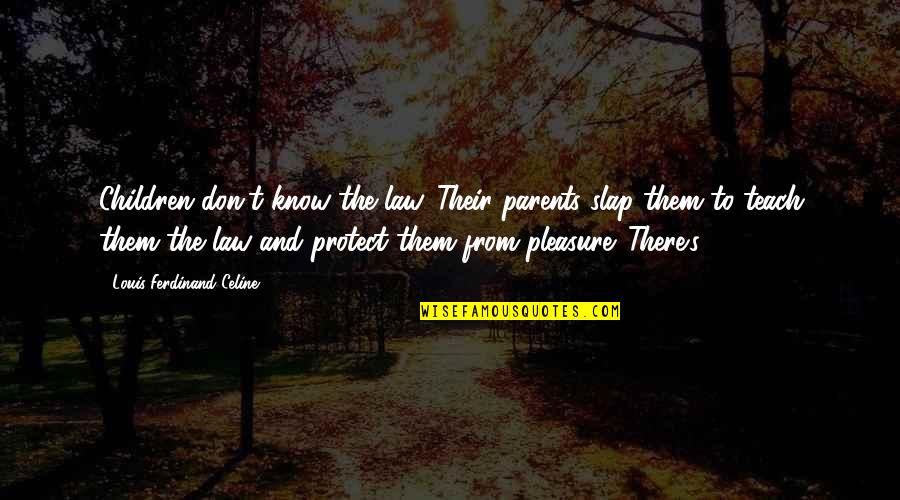 Nedbal Trading Quotes By Louis-Ferdinand Celine: Children don't know the law. Their parents slap Nedbal Trading Quotes By Louis-Ferdinand Celine: Children don't know the law. Their parents slap