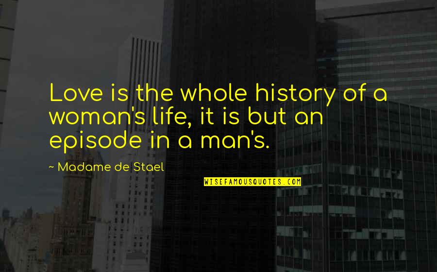 Nedbal Trading Quotes By Madame De Stael: Love is the whole history of a woman's