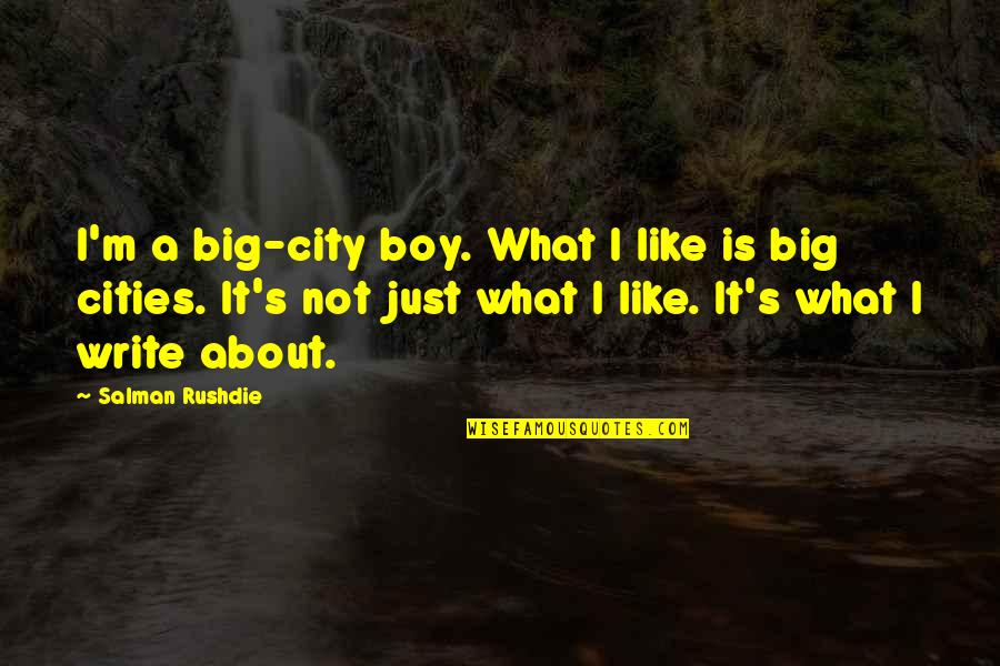 Nedda Moqtaderi Quotes By Salman Rushdie: I'm a big-city boy. What I like is Nedda Moqtaderi Quotes By Salman Rushdie: I'm a big-city boy. What I like is