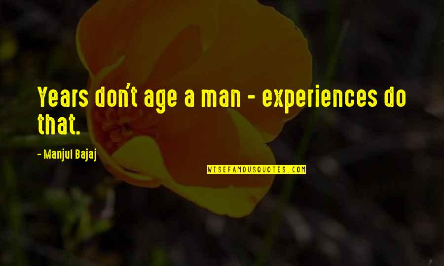 Neddermeyer Genealogy Quotes By Manjul Bajaj: Years don't age a man - experiences do