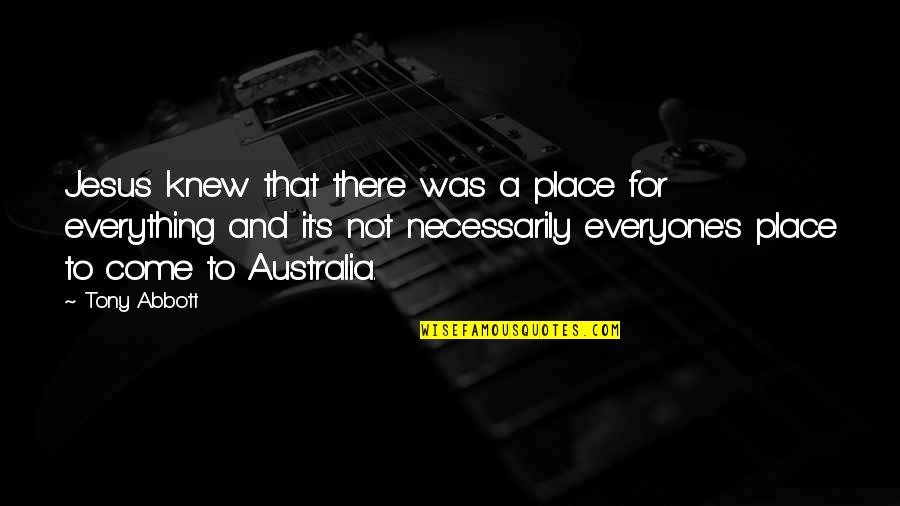 Neddermeyer Wedding Quotes By Tony Abbott: Jesus knew that there was a place for