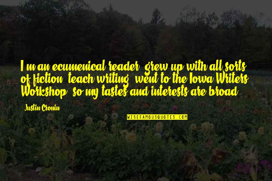 Neddy Bubblegum Quotes By Justin Cronin: I'm an ecumenical reader, grew up with all Neddy Bubblegum Quotes By Justin Cronin: I'm an ecumenical reader, grew up with all
