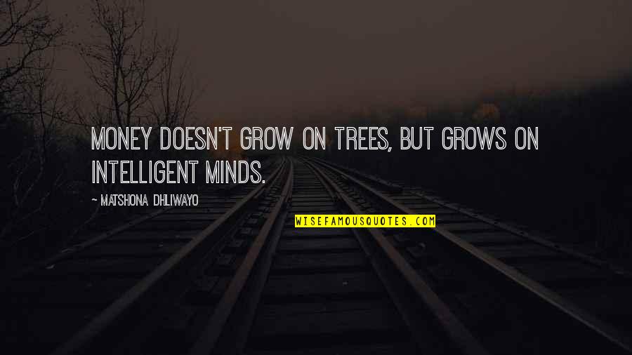 Nedelcho Kolev Quotes By Matshona Dhliwayo: Money doesn't grow on trees, but grows on Nedelcho Kolev Quotes By Matshona Dhliwayo: Money doesn't grow on trees, but grows on