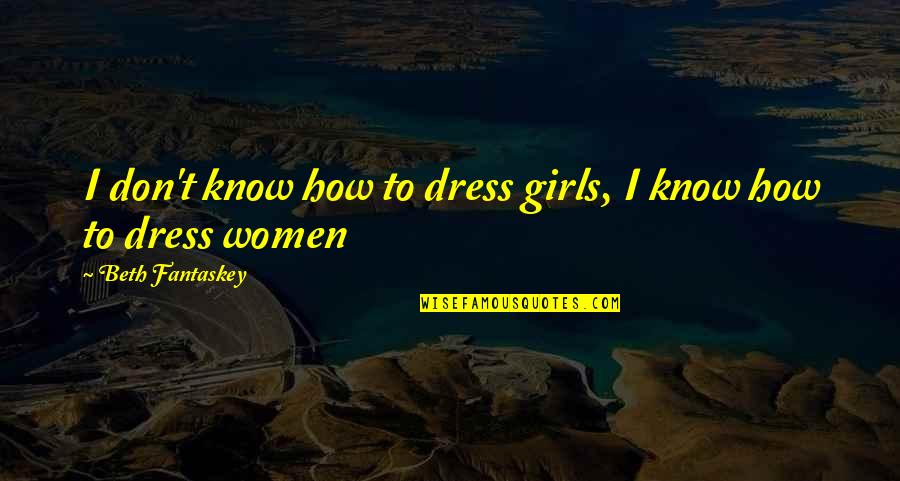 Nedelin Martinez Quotes By Beth Fantaskey: I don't know how to dress girls, I Nedelin Martinez Quotes By Beth Fantaskey: I don't know how to dress girls, I