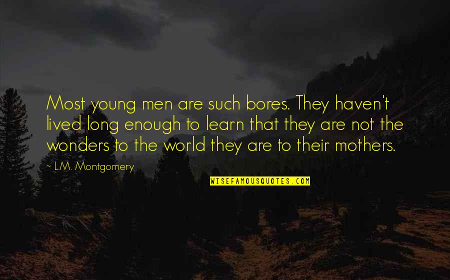 Nedeljkovic Parma Quotes By L.M. Montgomery: Most young men are such bores. They haven't Nedeljkovic Parma Quotes By L.M. Montgomery: Most young men are such bores. They haven't