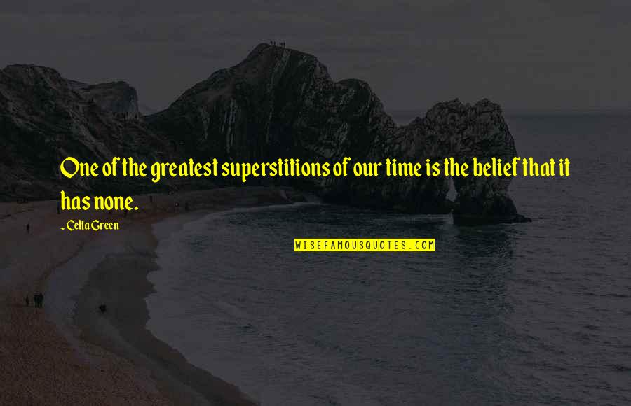 Nedento Quotes By Celia Green: One of the greatest superstitions of our time