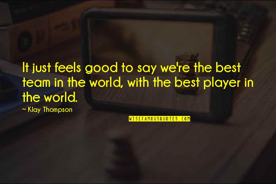 Nedercki Quotes By Klay Thompson: It just feels good to say we're the