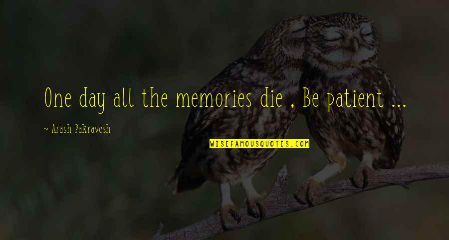 Nederhorst Den Quotes By Arash Pakravesh: One day all the memories die , Be Nederhorst Den Quotes By Arash Pakravesh: One day all the memories die , Be