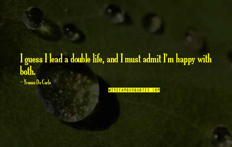 Nederhorst Den Quotes By Yvonne De Carlo: I guess I lead a double life, and Nederhorst Den Quotes By Yvonne De Carlo: I guess I lead a double life, and