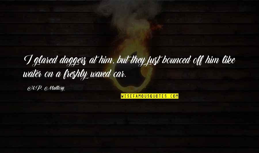 Nederland High School Quotes By H.P. Mallory: I glared daggers at him, but they just Nederland High School Quotes By H.P. Mallory: I glared daggers at him, but they just