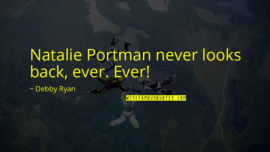 Nederlanden 1943 Quotes By Debby Ryan: Natalie Portman never looks back, ever. Ever!