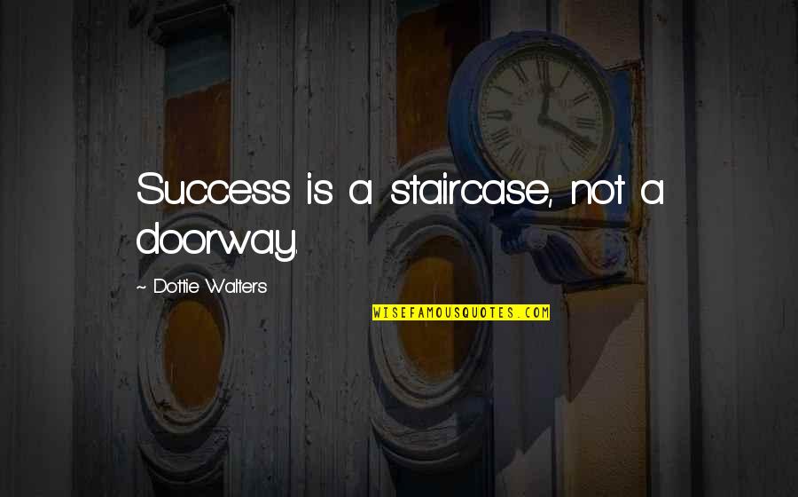 Nederlanden Coins Quotes By Dottie Walters: Success is a staircase, not a doorway.