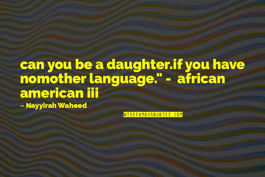 Nederlanden Country Quotes By Nayyirah Waheed: can you be a daughter.if you have nomother