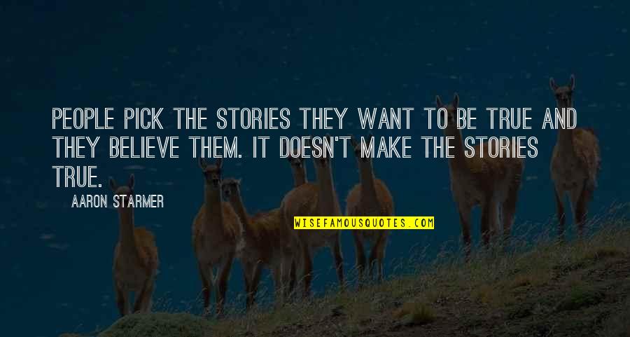 Nederlanders In Amerika Quotes By Aaron Starmer: People pick the stories they want to be Nederlanders In Amerika Quotes By Aaron Starmer: People pick the stories they want to be