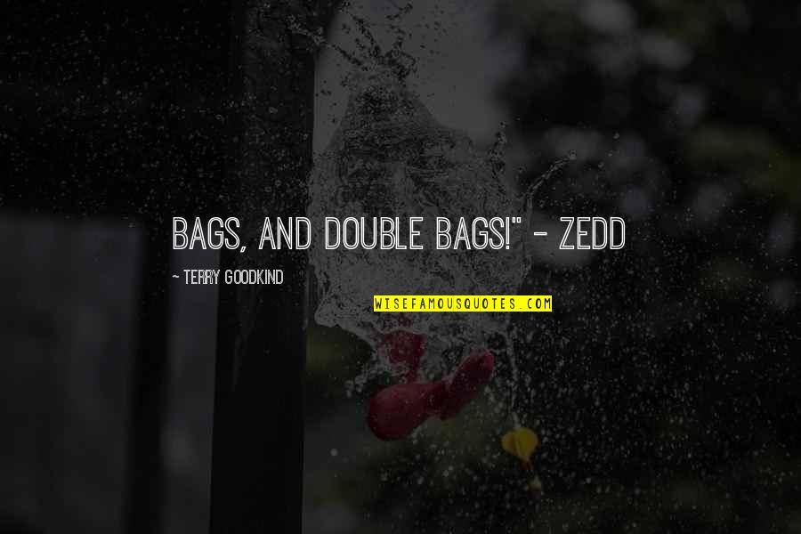 Nederlanders Moeten Quotes By Terry Goodkind: Bags, and Double Bags!" - Zedd