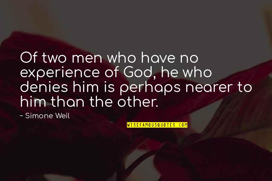 Nederlanders Quotes By Simone Weil: Of two men who have no experience of