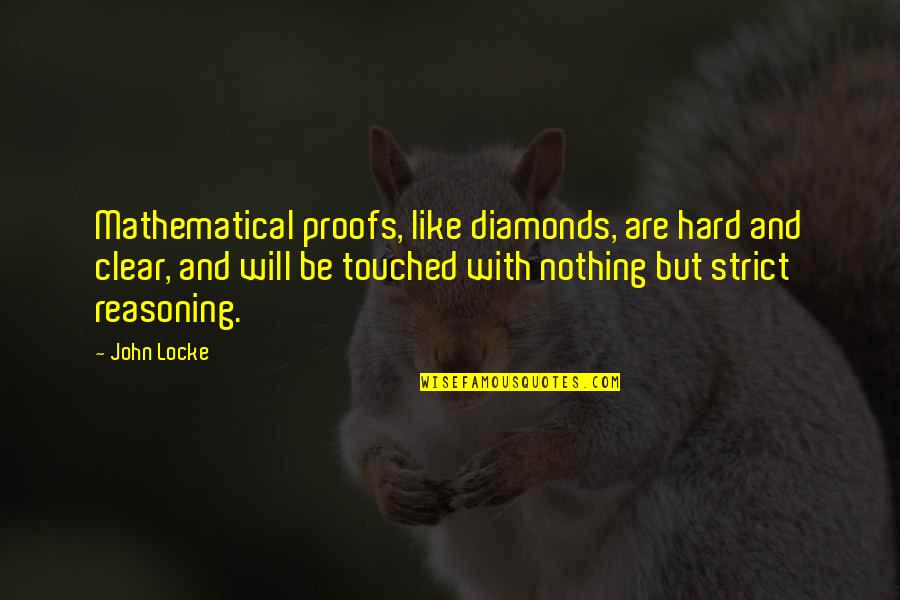 Nederlandse Cultuur Quotes By John Locke: Mathematical proofs, like diamonds, are hard and clear,