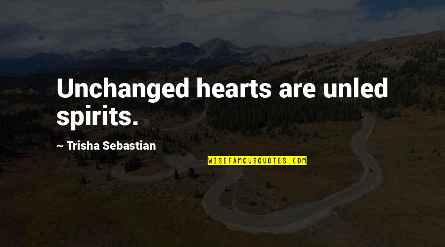 Nederlandse Love Quotes By Trisha Sebastian: Unchanged hearts are unled spirits.