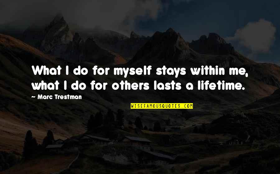 Nederlandse Schrijvers Quotes By Marc Trestman: What I do for myself stays within me,