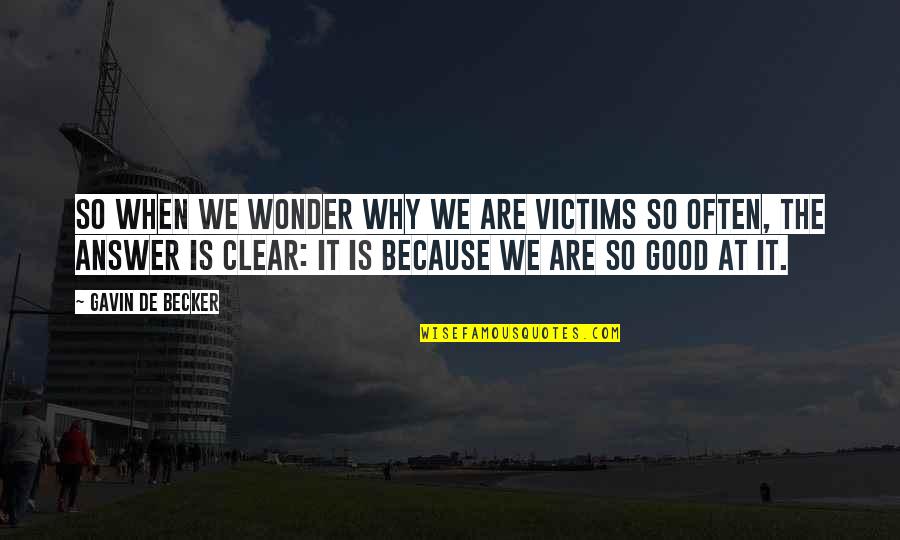 Nedim Suljic Quotes By Gavin De Becker: So when we wonder why we are victims Nedim Suljic Quotes By Gavin De Becker: So when we wonder why we are victims