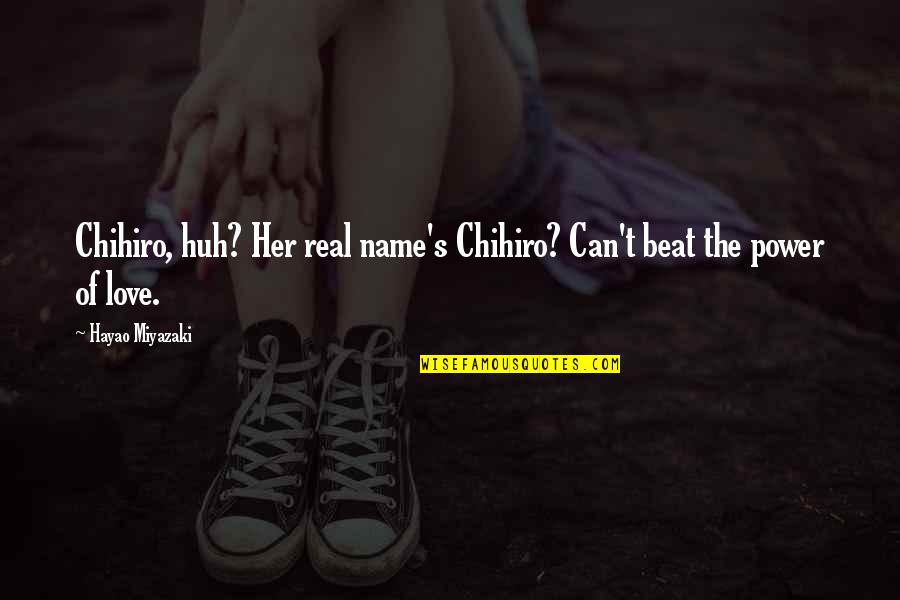 Nedim Suljic Quotes By Hayao Miyazaki: Chihiro, huh? Her real name's Chihiro? Can't beat Nedim Suljic Quotes By Hayao Miyazaki: Chihiro, huh? Her real name's Chihiro? Can't beat