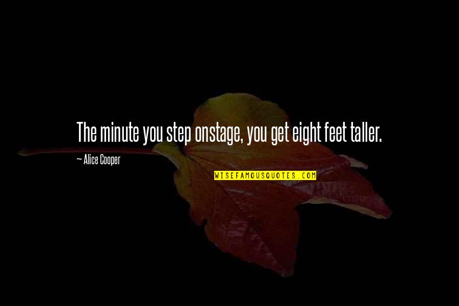 Nedis Camera Quotes By Alice Cooper: The minute you step onstage, you get eight Nedis Camera Quotes By Alice Cooper: The minute you step onstage, you get eight