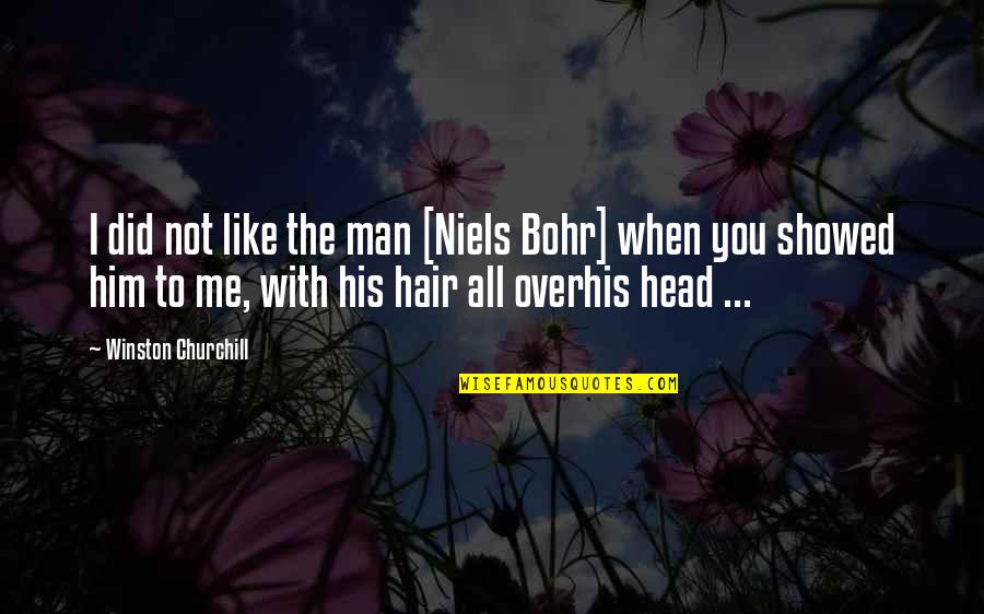 Nedis Camera Quotes By Winston Churchill: I did not like the man [Niels Bohr]