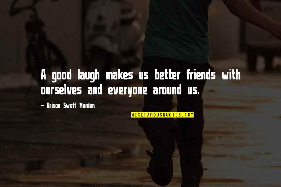 Nedjelja Quotes By Orison Swett Marden: A good laugh makes us better friends with Nedjelja Quotes By Orison Swett Marden: A good laugh makes us better friends with